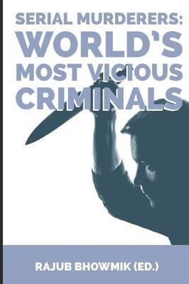 Serial Murderers: World's Most Vicious Criminals