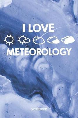 I Love Meteorology: Funny Forecasting Planner / Organizer / Lined Notebook (6 x 9)