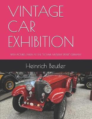 Vintage Car Exhibition: With Pictures Taken at the Technik Museum Speyer Germany
