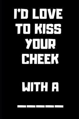 I'd Love to Kiss Your Cheek with a [blank]: Blank Lined Journal for Writing 6x9 - Funny Notebook Gift