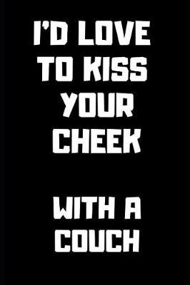 I'd Love to Kiss Your Cheek with a Couch: Blank Lined Journal for Writing 6x9 - Funny Notebook Gift