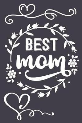 Best Mom: Great Gift for Any One's Mom Mother: Funny Novelty Lined Notebook Journal