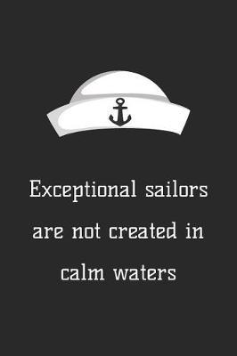Notebook for Sailing Fans, Medium Ruled Journal: Exceptional Sailors Are Created in Calm Waters