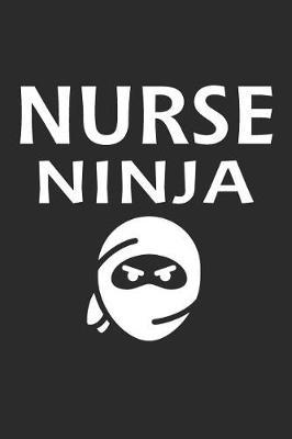 Nurse Ninja: Blank Lined Journal, Notebook, Nurse Journal, Organizer, Practitioner Gift, Nurse Graduation Gift