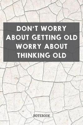 Don't Worry About Getting Old Worry About Thinking Old: Funny Grandma and Grandpa Grandparents Planner / Organizer / Lined Notebook (6 x 9)