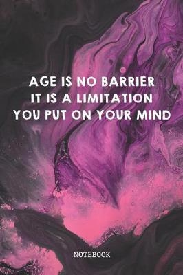 Age Is No Barrier It Is A Limitation You Put On Your Mind: Funny Grandma and Grandpa Grandparents Planner / Organizer / Lined Notebook (6 x 9)
