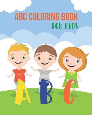 ABC Coloring Book for Kids: An Activity Book for Toddlers and Preschool Kids Age 2-5 to Learn the English Alphabet Letters from A to Z
