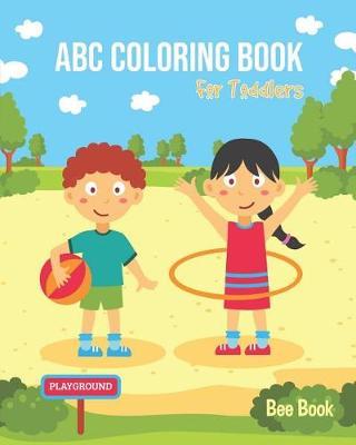 ABC Coloring Book for Toddlers: For Preschoolers Fun Coloring Books for Toddlers & Kids Ages 2-5 - Activity Book Teaches Abc, Letters & Words for Kindergarten & Preschool