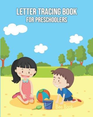 Letter Tracing Book for Preschoolers: Letter Tracing Book for Preschoolers 3-5 & Kindergarten, Letter Tracing Books for Kids Ages 3-5 & Kindergarten and Letter Tracing Workbook
