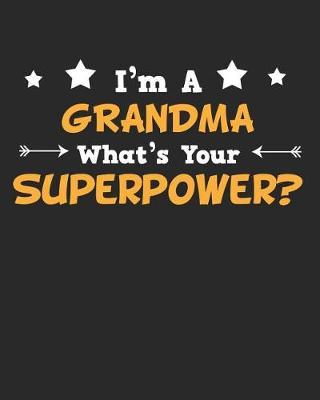I'm a Grandma What's Your Superpower?: Daily Weekly and Monthly Planner for Organizing Your Life