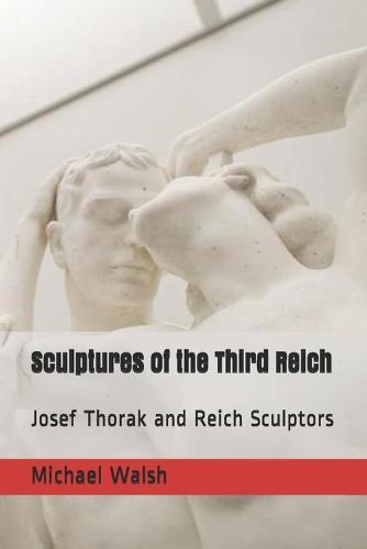 Sculptures of the Third Reich: Josef Thorak and Reich Sculptors
