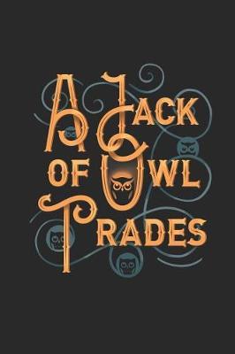 A Jack of Owl Trades: Funny Blank Lined Journal Notebook, 120 Pages, Soft Matte Cover, 6 X 9