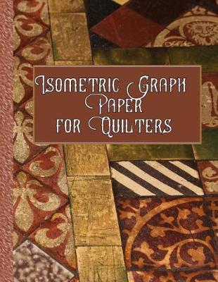 Isometric Graph Paper for Quilters: Create Your Quilting Projects with Ease!