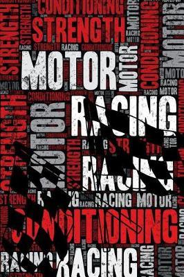 Motor Racing Strength and Conditioning Log: Motor Racing Workout Journal and Training Log and Diary for Racing Driver and Instructor - Motor Racing Notebook Tracker