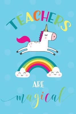 Teachers Are Magical: Unicorn Appreciation Notebook for Notes, Lists, or Lesson Planning