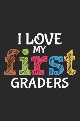 I Love My First Graders: 1st Grade Teacher Composition Notebook, Appreciation Journal, Draw and Write, Daily Diary, Grade Book, Planner, Organizer