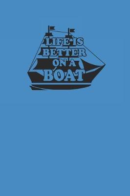 Life Is Better on a Boat: Segeln Notebook Sailing Notizbuch Planer 6x9 Lined