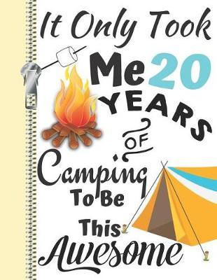 It Only Took Me 20 Years of Camping to Be This Awesome: Summer Adventures Camping Season Diary Gift for Campers or Journal Writing by the Bonfire