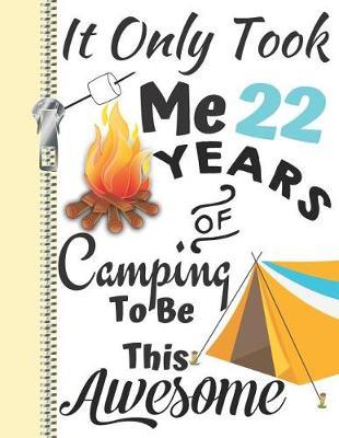 It Only Took Me 22 Years of Camping to Be This Awesome: Summer Adventures Camping Season Diary Gift for Campers or Journal Writing by the Bonfire