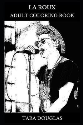 La Roux Adult Coloring Book: Grammy Award Winner and Synth Pop Star, Legendary Electro Pop Artist and Acclaimed Record Producer Inspired Adult Coloring Book