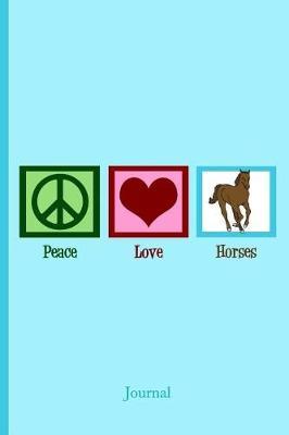 Peace Love Horses Journal: Cute Equestrian Horse Notebook