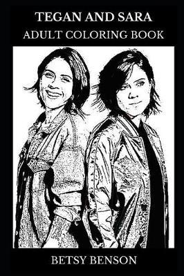 Tegan and Sara Adult Coloring Book: Grammy Awards Nominee and Indie Folk Star, Legendary Duo and Synthpop Icon Inspired Adult Coloring Book