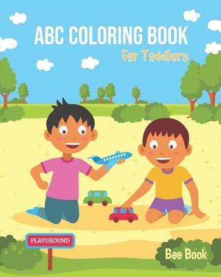 ABC Coloring Book for Toddlers: For Preschoolers Fun Coloring Books for Toddlers & Kids Ages 2-5 - Activity Book Teaches Abc, Letters & Words for Kindergarten & Preschool