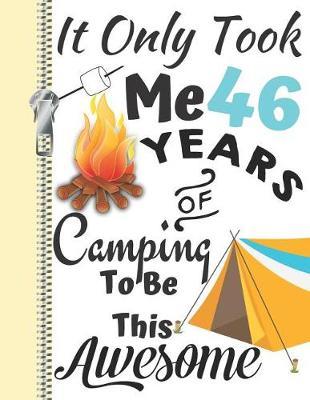 It Only Took Me 46 Years of Camping to Be This Awesome: Summer Adventures Camping Season Diary Gift for Campers or Journal Writing by the Bonfire
