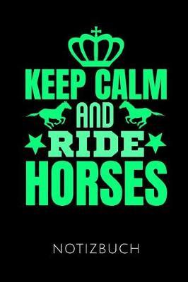 Keep Calm and Ride Horses Notizbuch: Geschenkidee F r Reiterinnen Und Reiter - Notizbuch Mit 110 Linierten Seiten - Format 6x9 Din A5 - Soft Cover Matt - Klick Auf Den Autorennamen F r Mehr Designs Zu Diesem Thema
