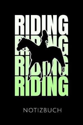 Riding Notizbuch: Geschenkidee F r Reiterinnen Und Reiter - Notizbuch Mit 110 Linierten Seiten - Format 6x9 Din A5 - Soft Cover Matt - Klick Auf Den Autorennamen F r Mehr Designs Zu Diesem Thema