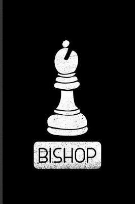 Bishop: Cool Chess Pieces Journal For Player, Nerds, Strategy, Tactics, Math, Intelligence, Checkmate & Board Game Fans - 6x9 - 100 Blank Lined Pages