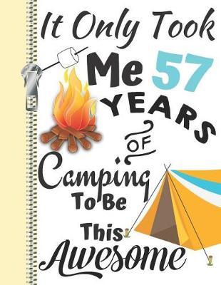 It Only Took Me 57 Years of Camping to Be This Awesome: Summer Adventures Camping Season Diary Gift for Campers or Journal Writing by the Bonfire