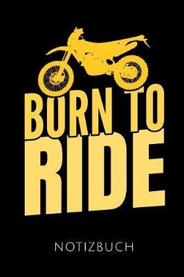 Born to Ride Notizbuch: Geschenkidee F r Dirt Bike Fahrer Und Motorradfahrer - Notizbuch Mit 110 Linierten Seiten - Format 6x9 Din A5 - Soft Cover Matt - Klick Auf Den Autorennamen F r Mehr Designs Zu Diesem Thema
