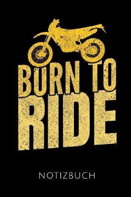 Born to Ride Notizbuch: Geschenkidee F r Dirt Bike Fahrer Und Motorradfahrer - Notizbuch Mit 110 Linierten Seiten - Format 6x9 Din A5 - Soft Cover Matt - Klick Auf Den Autorennamen F r Mehr Designs Zu Diesem Thema