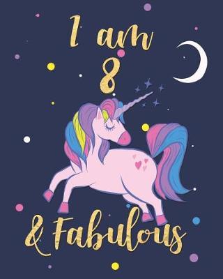 I Am 8 & Fabulous: Beautiful Pink Flowers and Unicorn Notebook Girls 8th Birthday Gift Writing and Drawing Journal Diary Gift for Granddaughter