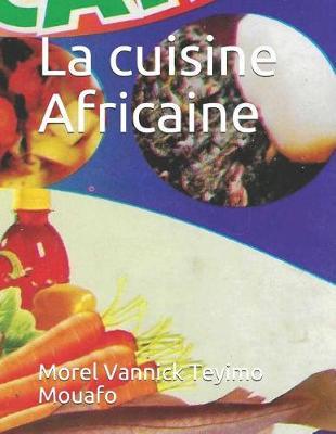 La cuisine Africaine: Savourer les delices de la cuisine africaine