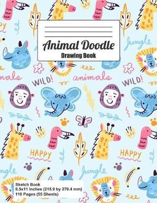 Animal Doodle Drawing Book: Blank Paper for Doodling, Sketching and Drawing. Sketchpads and Artist Notebook (Elephant, Giraffe, Lion Cover)