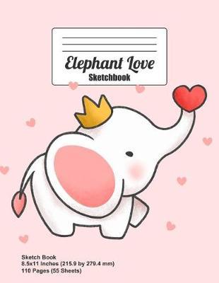 Elephant Love Sketchbook: Drawing, Sketching and Doodling Blank Paper Book (Elephant with Crown, Red and Pink Hearts)