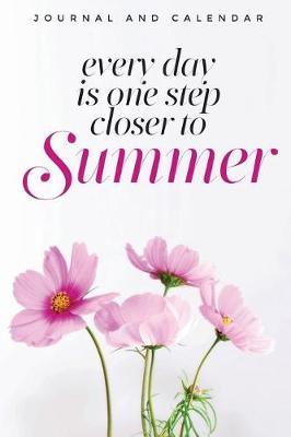 Every Day Is One Step Closer to Summer: Blank Lined Journal with Calendar for Summer Vacations