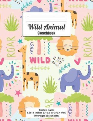Wild Animal Sketchbook: Blank Paper Book for Sketching, Doodling and Drawing (Wild Lions, Elephants, Giraffe on Cover)