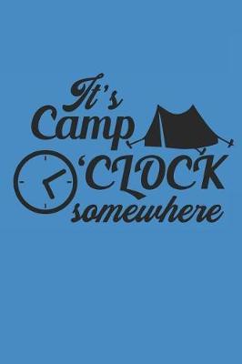 It's Camp O'Clock Somewhere: Camping Outdoor Notebook Camper Notizbuch Planer 6x9 Lined