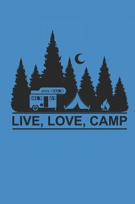 Live Love Camp: Camping Outdoor Notebook Camper Notizbuch Planer 6x9 Lined