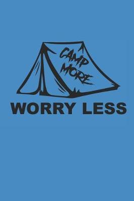 Camp More Worry Less: Camping Outdoor Notebook Camper Notizbuch Planer 6x9 Lined