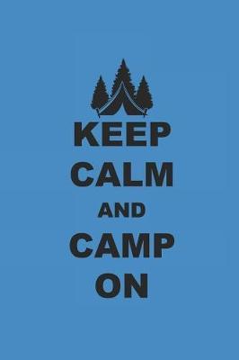 Keep Calm and Camp on: Camping Outdoor Notebook Camper Notizbuch Planer 6x9 Lined