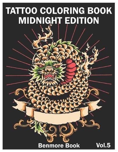 Tattoo Coloring Book: Midnight Edition: An Adult Coloring Book with Awesome and Relaxing Tattoo Designs for Men and Women Coloring Pages Volume 5