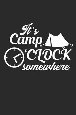 It's Camp O'Clock Somewhere: Camping Outdoor Notebook Camper Notizbuch Planer 6x9 Lined