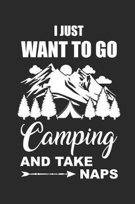 I Just Want to Go Camping and Take Naps: Camping Outdoor Notebook Camper Notizbuch Planer 6x9 Lined