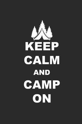Keep Calm and Camp on: Camping Outdoor Notebook Camper Notizbuch Planer 6x9 Lined