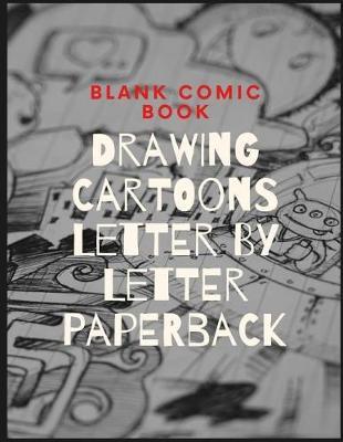 Blank Comic Book, Drawing Cartoons Letter by Letter Paperback: The Blank Comic Book Notebook -Multi-Template Edition, Comic Panel, for Drawing Your Own Comics, Idea and Design Sketchbook, for Artists of All Levels