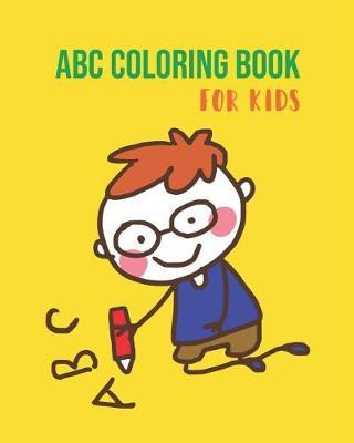 ABC Coloring Book for Kids: An Activity Book for Toddlers and Preschool Kids Age 2-5 to Learn the English Alphabet Letters from A to Z